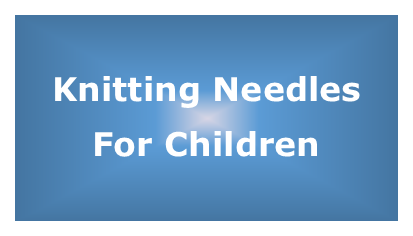Knitting Needles - Childs