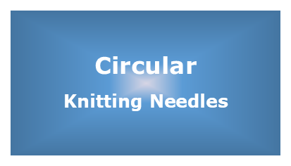 Knitting Needles - Circular